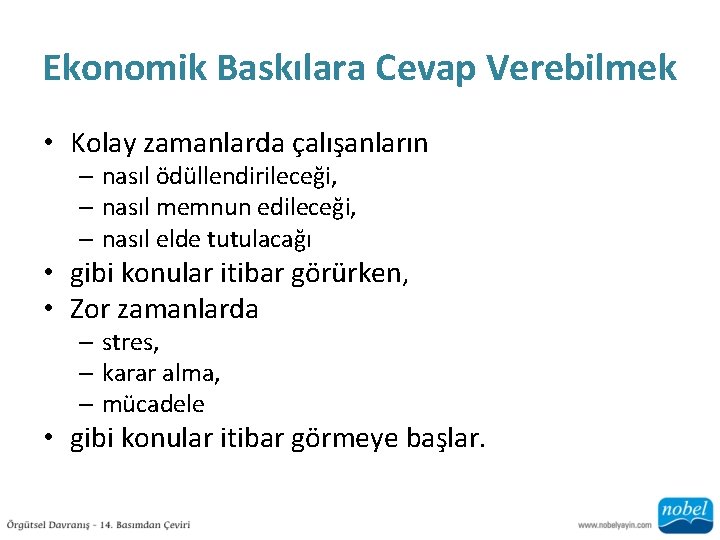 Ekonomik Baskılara Cevap Verebilmek • Kolay zamanlarda çalışanların – nasıl ödüllendirileceği, – nasıl memnun