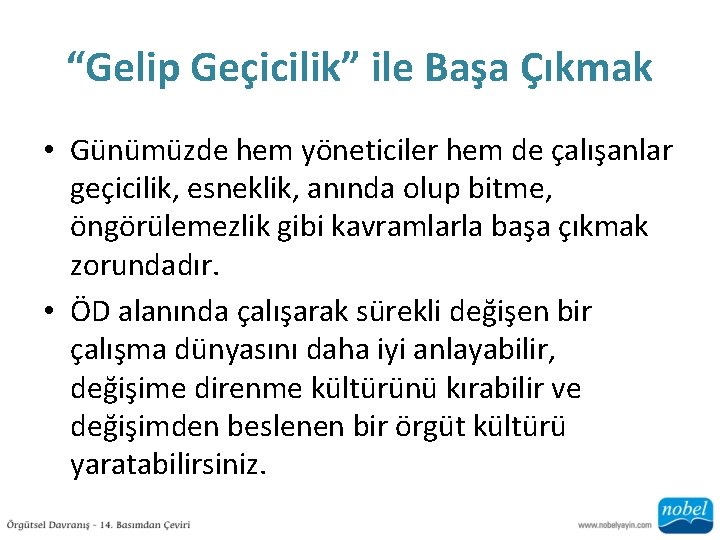 “Gelip Geçicilik” ile Başa Çıkmak • Günümüzde hem yöneticiler hem de çalışanlar geçicilik, esneklik,