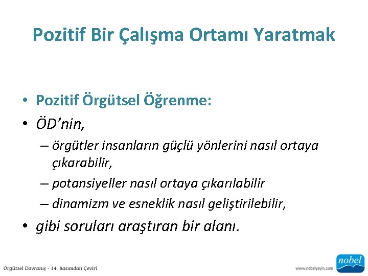 Pozitif Bir Çalışma Ortamı Yaratmak • Pozitif Örgütsel Öğrenme: • ÖD’nin, – örgütler insanların