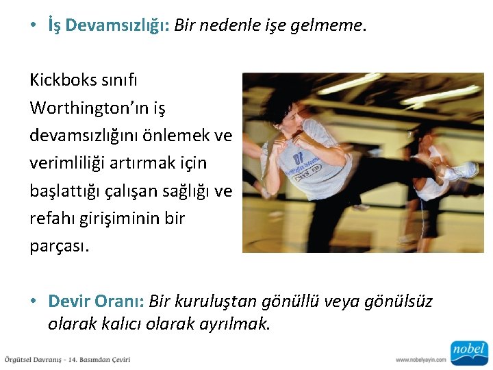  • İş Devamsızlığı: Bir nedenle işe gelmeme. Kickboks sınıfı Worthington’ın iş devamsızlığını önlemek