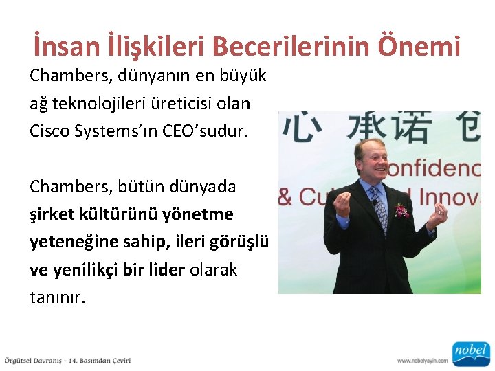 İnsan İlişkileri Becerilerinin Önemi Chambers, dünyanın en büyük ağ teknolojileri üreticisi olan Cisco Systems’ın