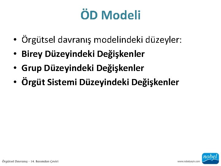 ÖD Modeli • • Örgütsel davranış modelindeki düzeyler: Birey Düzeyindeki Değişkenler Grup Düzeyindeki Değişkenler