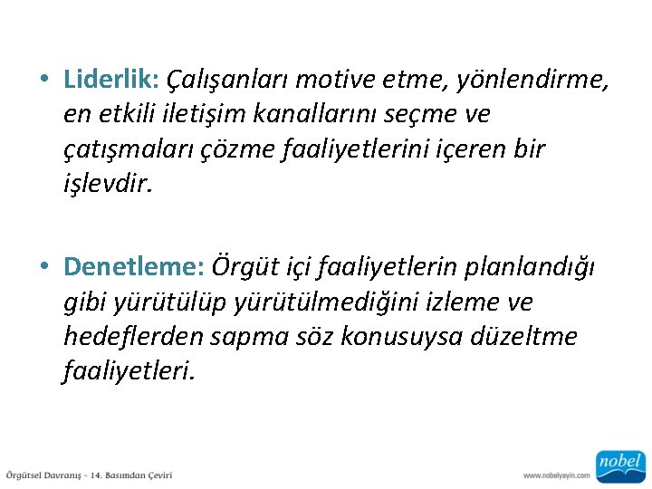  • Liderlik: Çalışanları motive etme, yönlendirme, en etkili iletişim kanallarını seçme ve çatışmaları