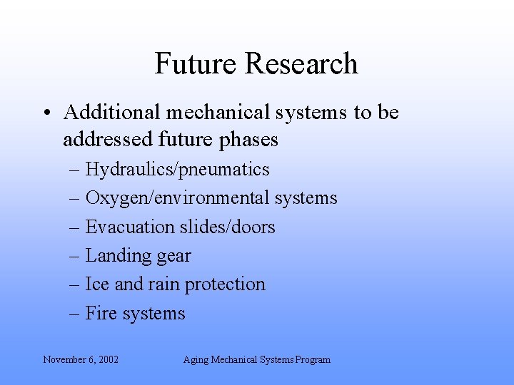 Future Research • Additional mechanical systems to be addressed future phases – Hydraulics/pneumatics –