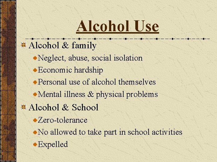 Alcohol Use Alcohol & family Neglect, abuse, social isolation Economic hardship Personal use of