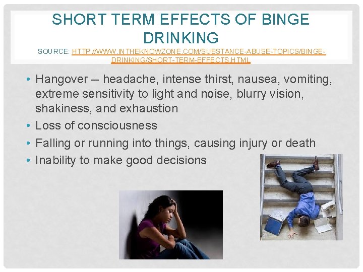 SHORT TERM EFFECTS OF BINGE DRINKING SOURCE: HTTP: //WWW. INTHEKNOWZONE. COM/SUBSTANCE-ABUSE-TOPICS/BINGEDRINKING/SHORT-TERM-EFFECTS. HTML • Hangover