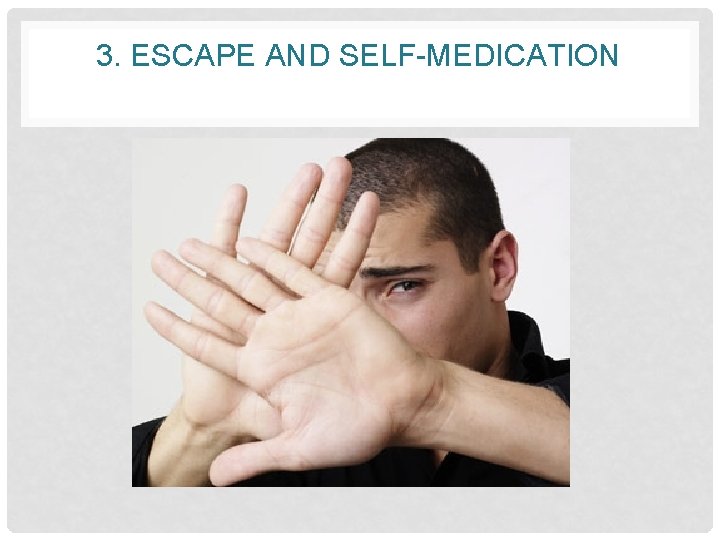 3. ESCAPE AND SELF-MEDICATION 