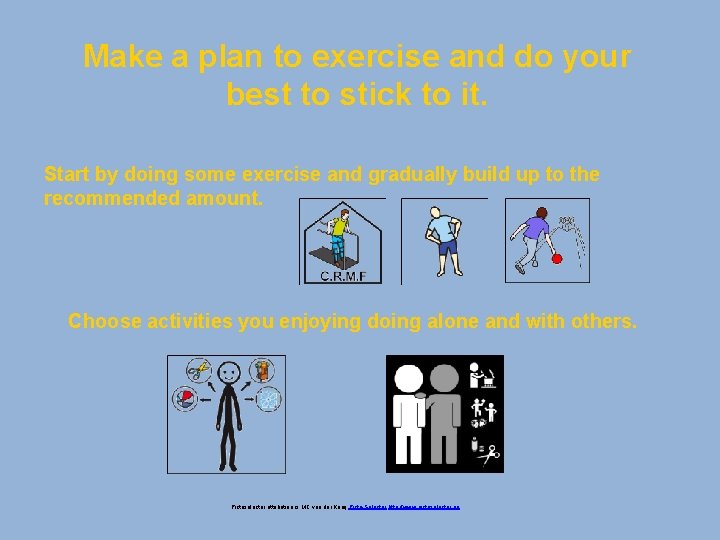 Make a plan to exercise and do your best to stick to it. Start
