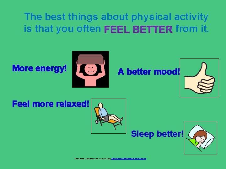 The best things about physical activity is that you often from it. More energy!