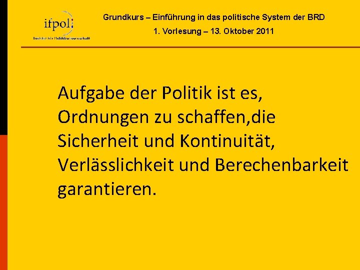Grundkurs – Einführung in das politische System der BRD 1. Vorlesung – 13. Oktober Grundkurs – Einführung in das politische System der BRD 1. Vorlesung – 13. Oktober