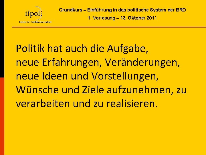 Grundkurs – Einführung in das politische System der BRD 1. Vorlesung – 13. Oktober Grundkurs – Einführung in das politische System der BRD 1. Vorlesung – 13. Oktober