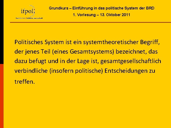 Grundkurs – Einführung in das politische System der BRD 1. Vorlesung – 13. Oktober Grundkurs – Einführung in das politische System der BRD 1. Vorlesung – 13. Oktober