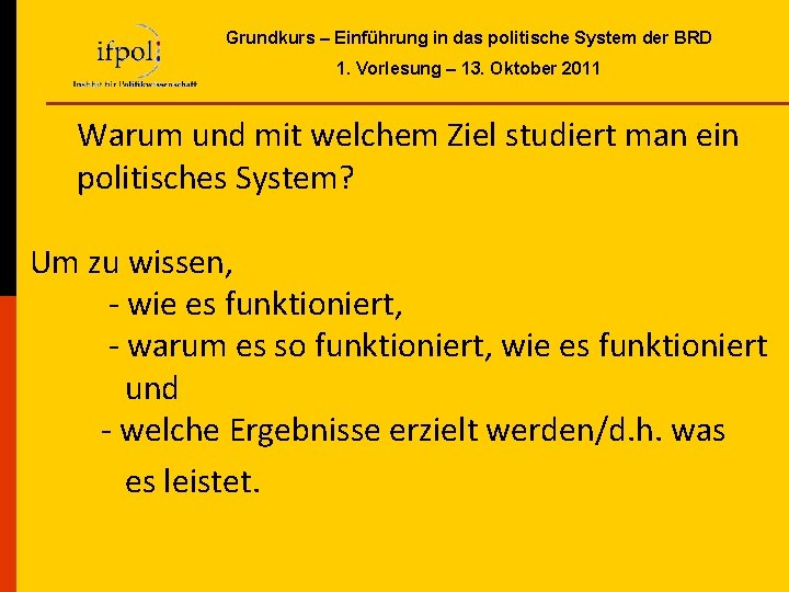 Grundkurs – Einführung in das politische System der BRD 1. Vorlesung – 13. Oktober Grundkurs – Einführung in das politische System der BRD 1. Vorlesung – 13. Oktober