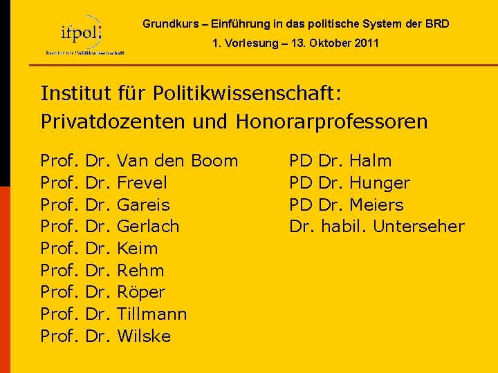 Grundkurs – Einführung in das politische System der BRD 1. Vorlesung – 13. Oktober Grundkurs – Einführung in das politische System der BRD 1. Vorlesung – 13. Oktober