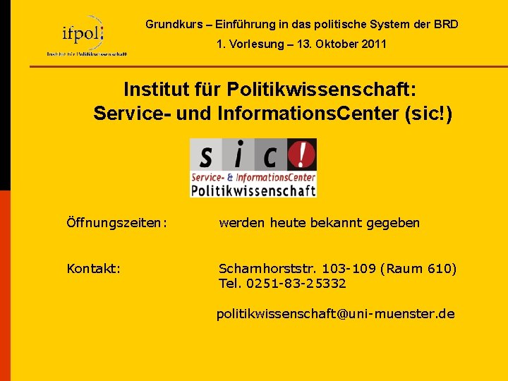 Grundkurs – Einführung in das politische System der BRD 1. Vorlesung – 13. Oktober Grundkurs – Einführung in das politische System der BRD 1. Vorlesung – 13. Oktober