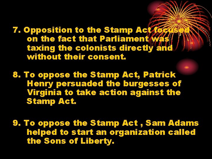 7. Opposition to the Stamp Act focused on the fact that Parliament was taxing