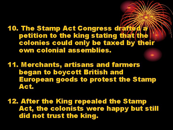 10. The Stamp Act Congress drafted a petition to the king stating that the