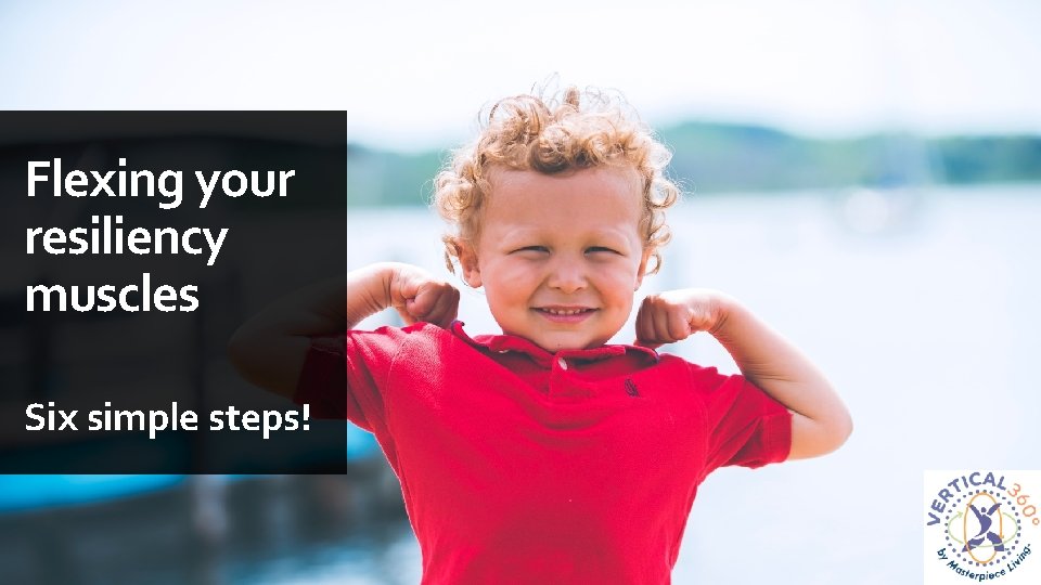 Flexing your resiliency muscles Six simple steps! 