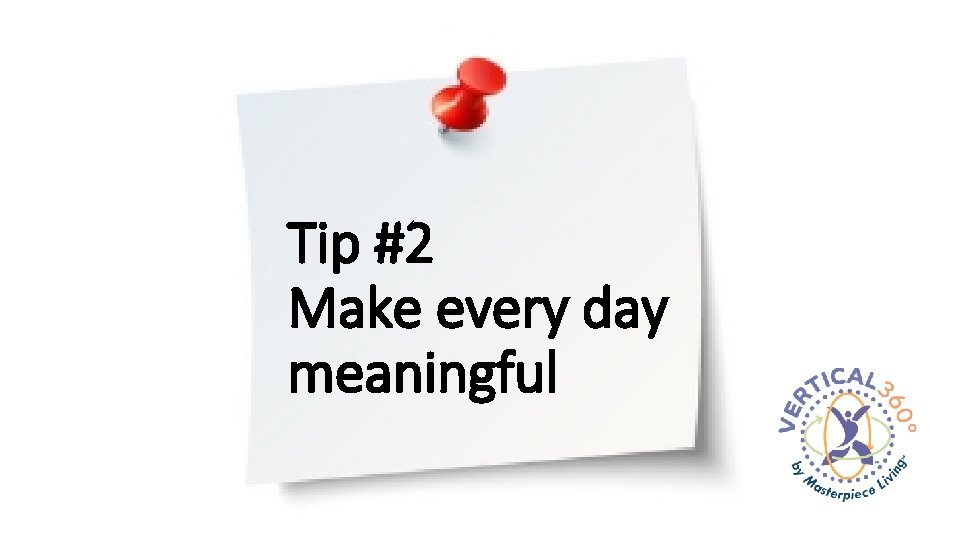 Tip #2 Make every day meaningful 