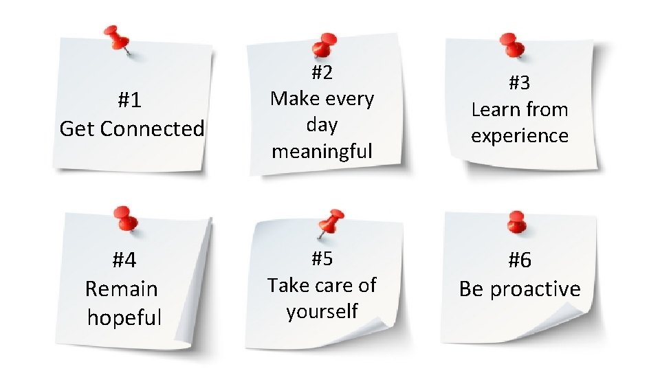 #1 Get Connected #4 Remain hopeful #2 Make every day meaningful #3 Learn from