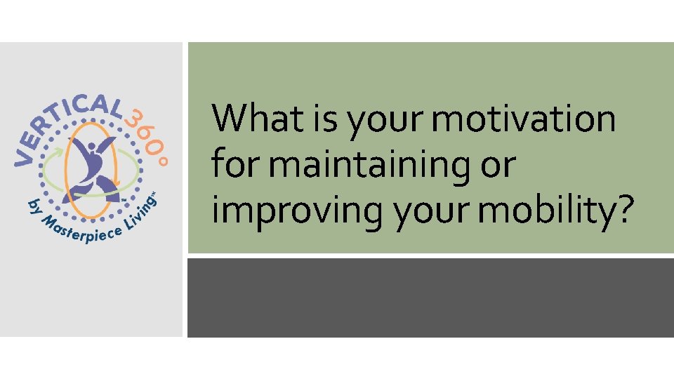 What is your motivation for maintaining or improving your mobility? 