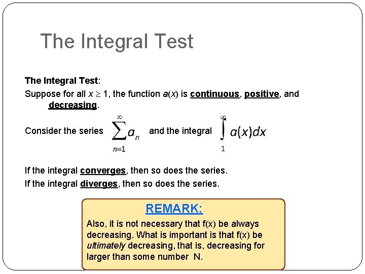 The Integral Test: Suppose for all x 1, the function a(x) is continuous, positive,