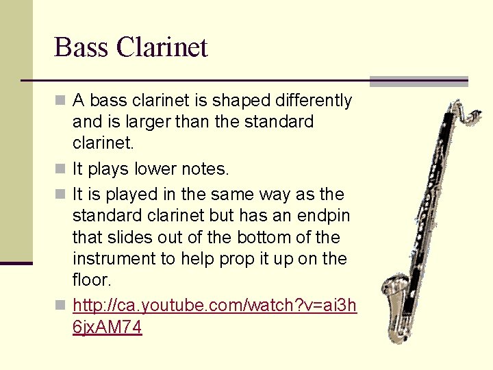 Bass Clarinet n A bass clarinet is shaped differently and is larger than the