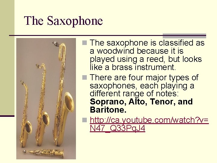 The Saxophone n The saxophone is classified as a woodwind because it is played