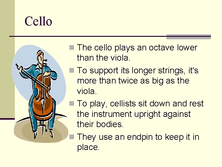 Cello n The cello plays an octave lower than the viola. n To support