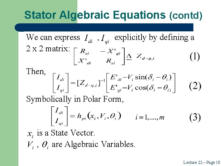 Stator Algebraic Equations (contd) We can express 2 x 2 matrix: , explicitly by Stator Algebraic Equations (contd) We can express 2 x 2 matrix: , explicitly by