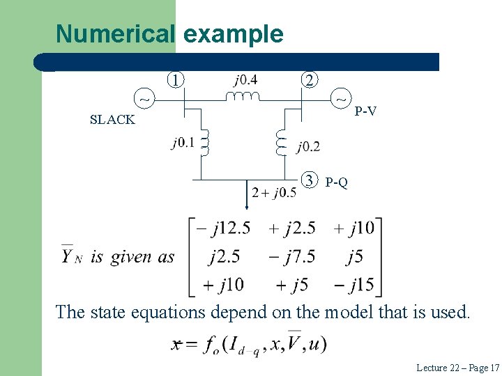 Numerical example 1 ~ 2 ~ SLACK P-V 3 P-Q The state equations depend Numerical example 1 ~ 2 ~ SLACK P-V 3 P-Q The state equations depend