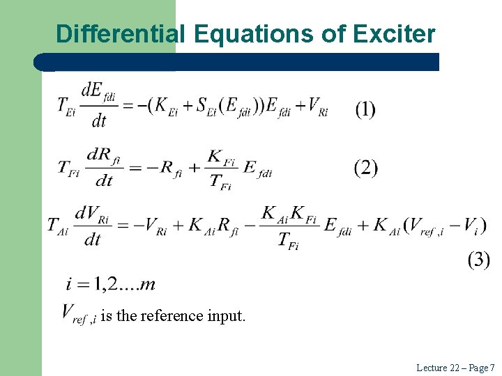 Differential Equations of Exciter is the reference input. Lecture 22 – Page 7 Differential Equations of Exciter is the reference input. Lecture 22 – Page 7