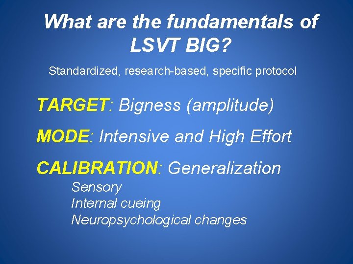 What are the fundamentals of LSVT BIG? Standardized, research-based, specific protocol TARGET: Bigness (amplitude)
