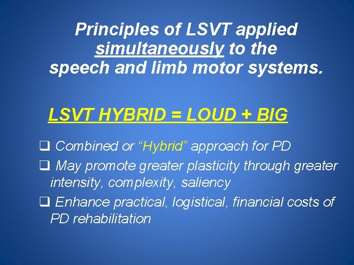 Principles of LSVT applied simultaneously to the speech and limb motor systems. LSVT HYBRID