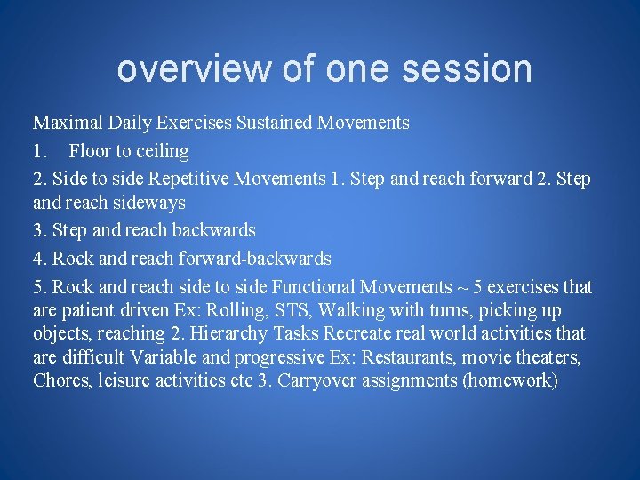 overview of one session Maximal Daily Exercises Sustained Movements 1. Floor to ceiling 2.