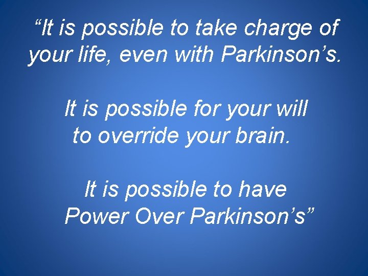 “It is possible to take charge of your life, even with Parkinson’s. It is