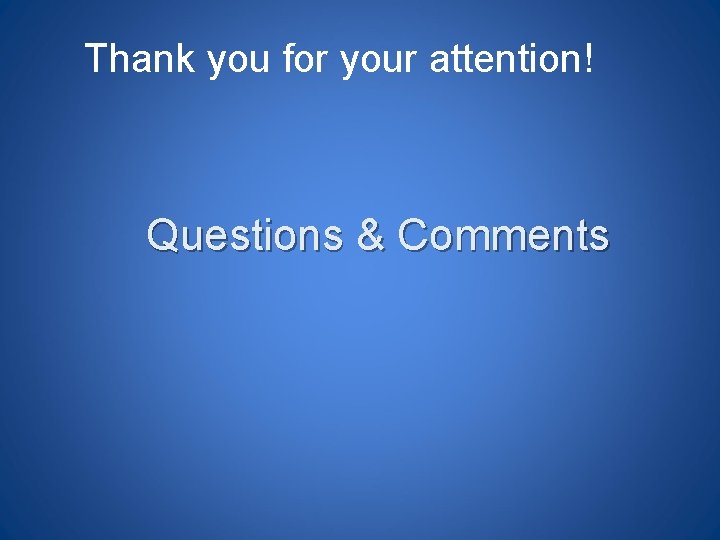 Thank you for your attention! Questions & Comments 