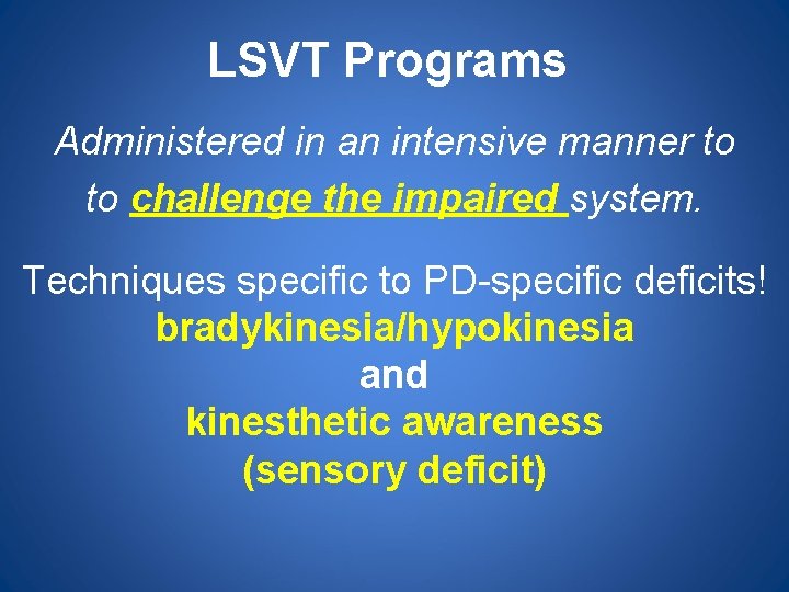 LSVT Programs Administered in an intensive manner to to challenge the impaired system. Techniques