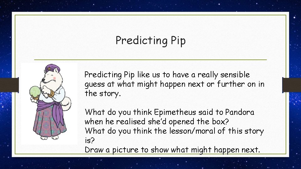 Predicting Pip like us to have a really sensible guess at what might happen