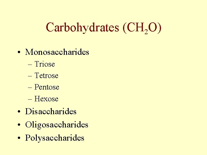 Carbohydrates (CH 2 O) • Monosaccharides – Triose – Tetrose – Pentose – Hexose