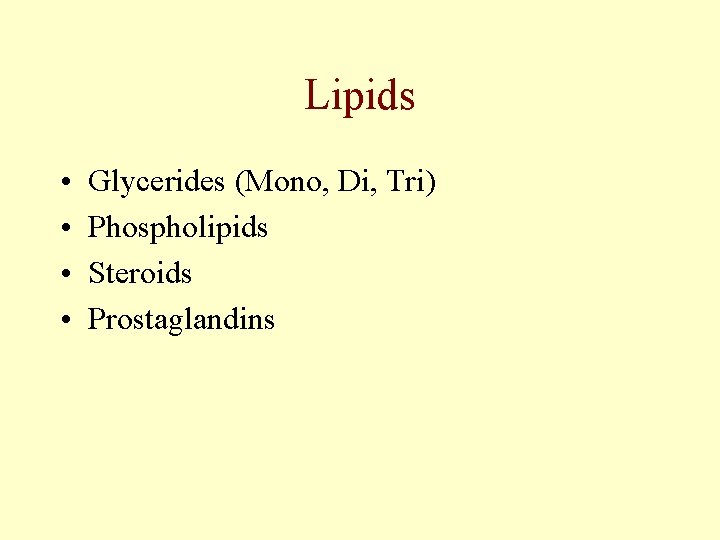 Lipids • • Glycerides (Mono, Di, Tri) Phospholipids Steroids Prostaglandins 
