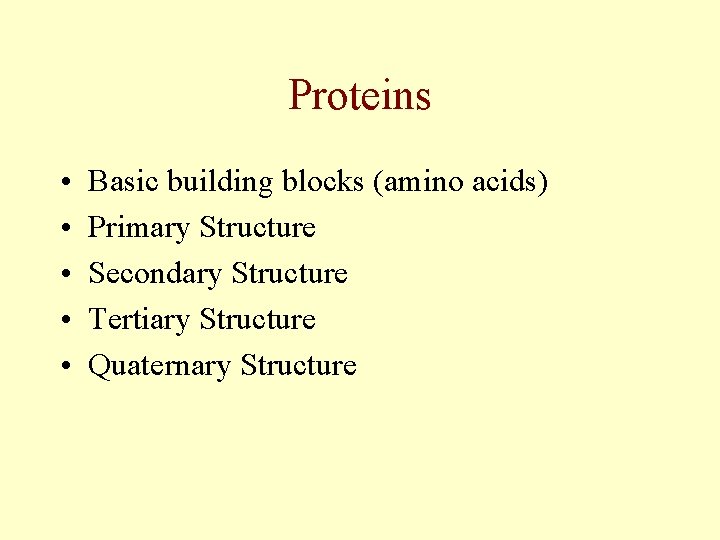 Proteins • • • Basic building blocks (amino acids) Primary Structure Secondary Structure Tertiary