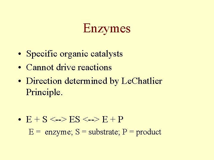 Enzymes • Specific organic catalysts • Cannot drive reactions • Direction determined by Le.