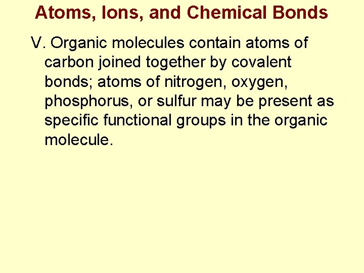 Atoms, Ions, and Chemical Bonds V. Organic molecules contain atoms of carbon joined together