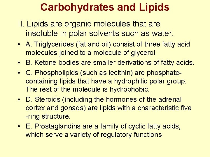 Carbohydrates and Lipids II. Lipids are organic molecules that are insoluble in polar solvents