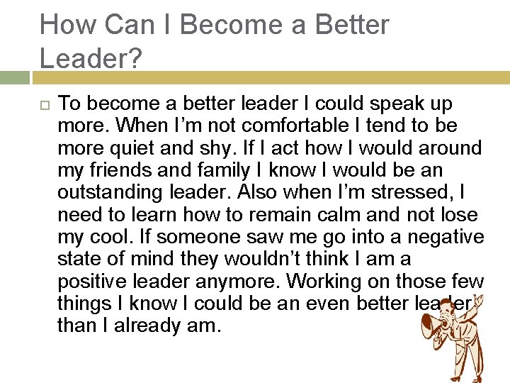 How Can I Become a Better Leader? To become a better leader I could