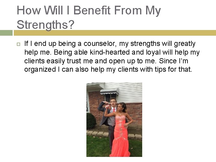 How Will I Benefit From My Strengths? If I end up being a counselor,