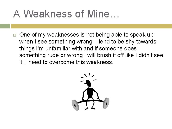 A Weakness of Mine… One of my weaknesses is not being able to speak