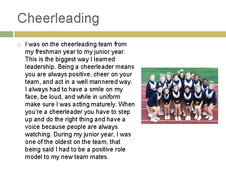 Cheerleading I was on the cheerleading team from my freshman year to my junior