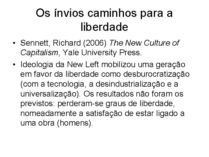 Os ínvios caminhos para a liberdade • Sennett, Richard (2006) The New Culture of